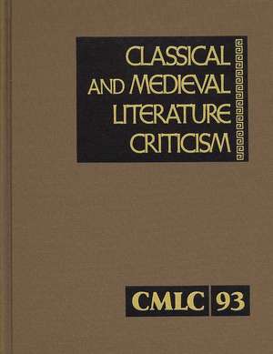 Classical and Medieval Literature Criticism, Volume 93: Criticism of the Works of World Authors from Classical Antiquity Through the Fourteenth Centur de Jelena Krstovic