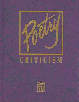 Poetry Criticism, Volume 78: Excerpts from Criticism of the Works of the Most Significant and Widely Studied Poets of World Literature de Michelle Lee