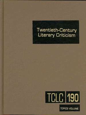 Twentieth-Century Literary Criticism, Volume 190 de Thomas J. Schoenberg