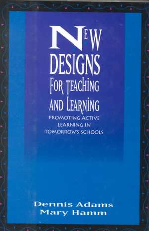 New Designs for Teaching and Learning – Promoting Active Learning in Tomorrow′s Schools de D. Adams