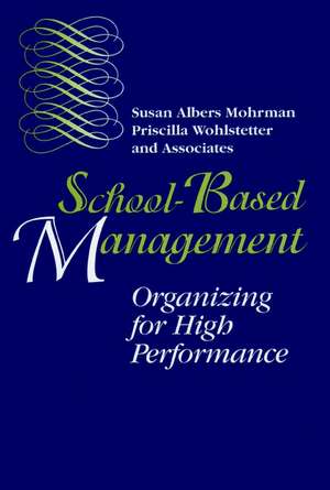 School–Based Management – Organizing for High Performance de SA Mohrman