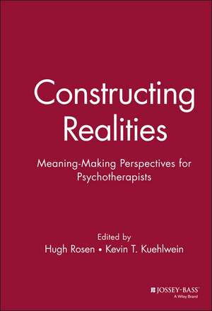 Constructing Realities – Meaning–Making Perspectives for Psychotherapists de H Rosen