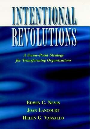 Intentional Revolutions – A Seven–Point Strategy for Transforming Organizations de EC Nevis