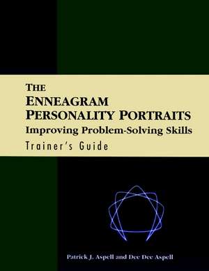 Enneagram Personality Portraits – Improving Problem Solving Skills Trainer′s Guide de PJ Aspell