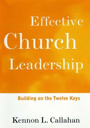 Effective Church Leadership – Building on the Twelve Keys de KL Callahan