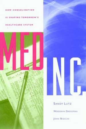 Med Inc. – How Consolidation is Shaping Tomorrow′s HealthCare System de S Lutz