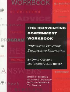 The Reinventing Government Workbook: Introducing F Frontline Employees to Reinvention de D. Osborne