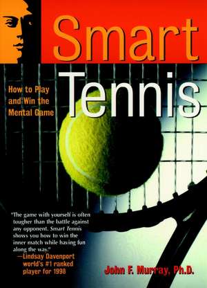 Smart Tennis: How to Play and Win the Mental Game de JF Murray