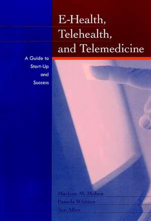 E–Health, Telehealth & Telemedicine – A Guide to Start–Up & Success de MM Maheu