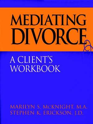 Mediating Divorce Clients Workbook de Mcknight
