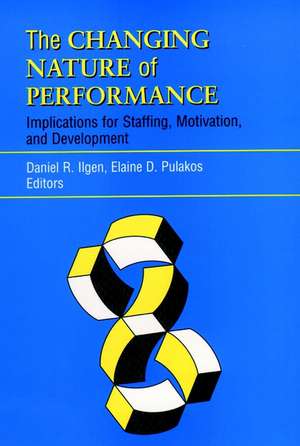 The Changing Nature of Performance – Implications for Staffing, Motivation and Development de DR Ilgen