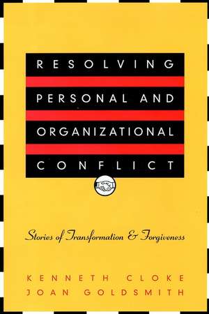 Resolving Personal & Organizational Conflict – Stories of Transformation & Forgiveness de K Cloke