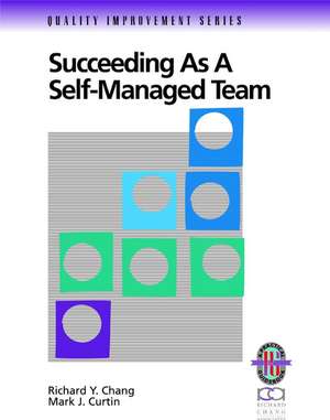 Succeeding as a Self–Managed Team – A Practical Guide to Operating as a Self–Managed Work Team de RY Chang