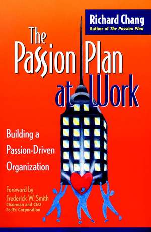 The Passion Plan at Work – Building a Passion– Driven Organization de R Chang