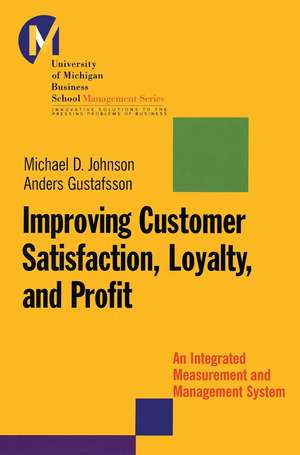 Improving Customer Satisfaction, Loyalty & Profit – An Integrated Measurement & Management System de MD Johnson