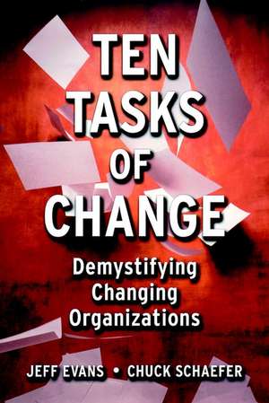 Ten Tasks of Change: Demystifying Changing Organiz Organizations de J. Evans