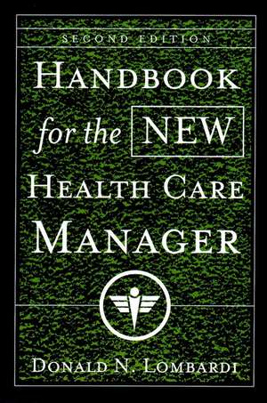 Handbook for the New Health Care Manager 2e de DN Lombardi