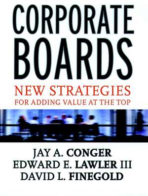 Corporate Boards – New Strategies for Adding Value at the Top de JA Conger