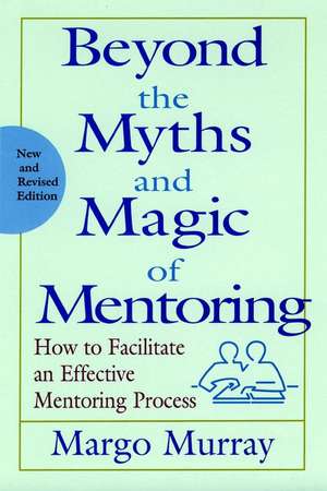 Beyond the Myths & Magic of Mentoring – How to Facilitate an Effective Mentoring Process Rev de M. Murray