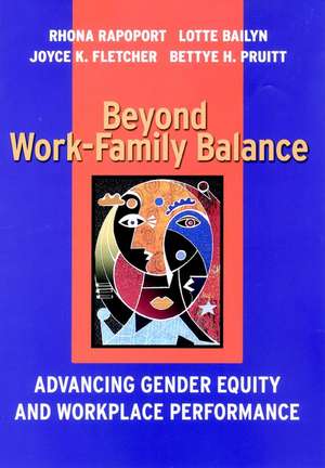 Beyond Work–Family Balance – Advancing Gender Equity & Workplace Performance de Rapoport