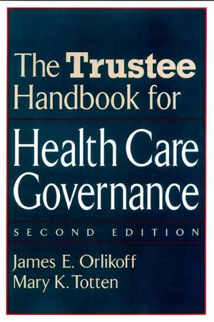 The Trustee Handbook for Health Care Governance de James E. Orlikoff