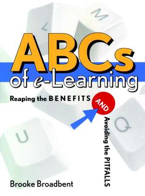 ABCs of e–Learning – Reaping the Benefits & Avoiding the Pitfalls de B Broadbent