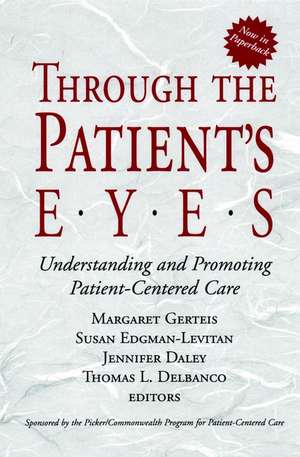 Through the Patient′s Eyes – Understanding & Promoting Patient–Centered Care de M Gerteis