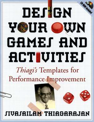 Design Your Own Games and Activities: Thiagi′s Templates for Performance Improvement de S Thiagarajan