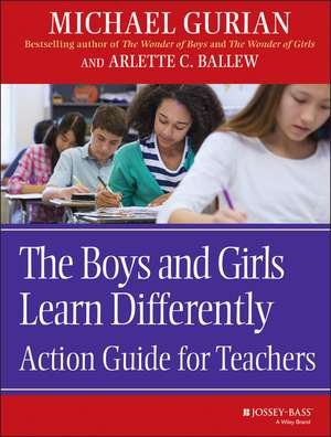 The Boys & Girls Learn Differently Action Guide for Teachers de M Gurian