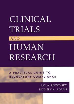 Clinical Trials & Human Research – A Practical Guide to Regulatory Compliance de FA Rozovsky