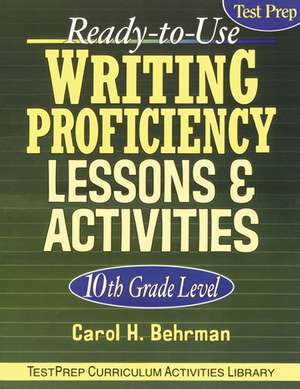 Ready–to–Use Writing Proficiency Lessons and Activities 10th Grade Level de CH Behrman