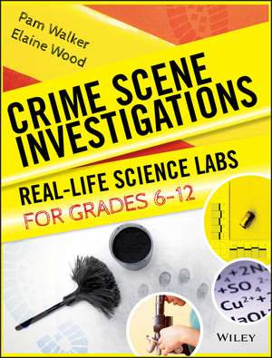 Crime Scene Investigations; Real Life Science Labs Labs for Grades 6–12 de P Walker