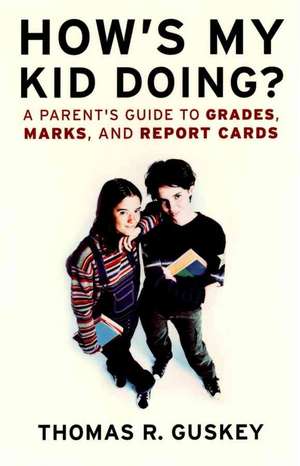 How′s My Kid Doing?: A Parent′s Guide to Grades, Marks, and Report Cards de Thomas R. Guskey