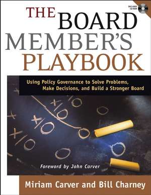 The Board Member′s Playbook – Using Policy Governance to Solve Problems, Make Decisions and Build a Stronger Board de M Carver