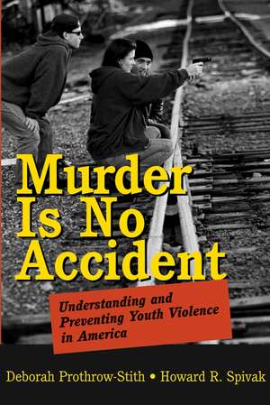 Murder Is No Accident – Understanding and Preventing Youth Violence in America de D Prothrow–Stith