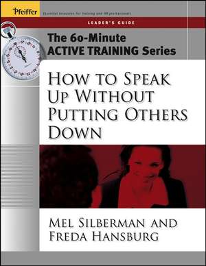 How to Speak Up Without Putting Other Down – The 60–Minute Active Training Series Leader′s Guide de ML Silberman