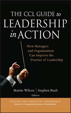 The CCL Guide to Leadership in Action – How Managers and Organizations Can Improve the Practice of Leadership de M Wilcox