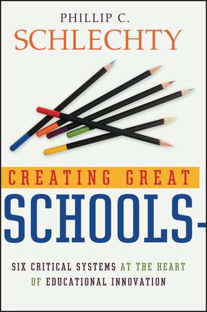 Creating Great Schools – Six Critical Systems at the Heart of Educational Innovation de PC Schlechty