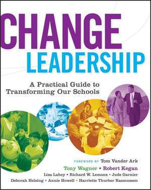 Change Leadership – A Practical Guide to Transforming Schools de T Wagner