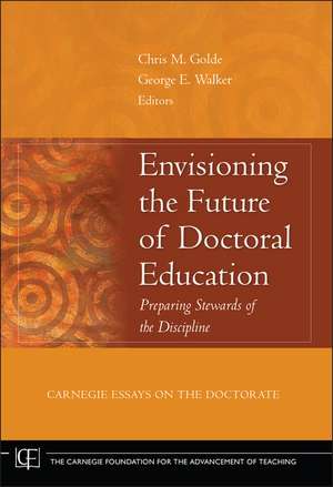 Envisioning the Future of Doctoral Education – Preparing Stewards of the Discipline de C Golde