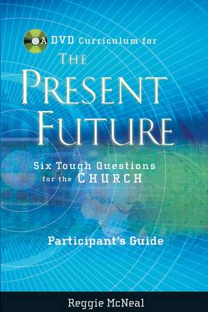 Participant′s Guide to the DVD Collection for The Present Future: Six Tough Questions for the Church de Reggie McNeal