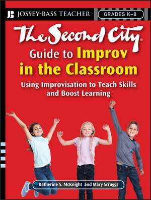 The Second City Guide to Improv in the Classroom – Using Improvisation to Teach Skills and Boost Learning de KS McKnight