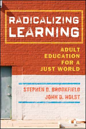 Radicalizing Learning – Adult Education for a Just World de SD Brookfield