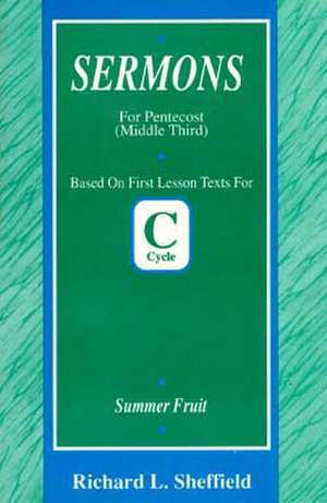 Summer Fruit: First Lesson Sermons for Pentecost Middle Third, Cycle C de Richard Sheffield