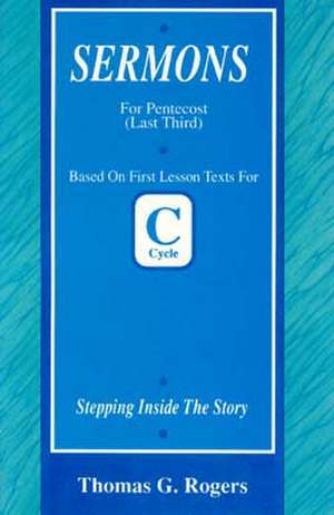 Stepping Inside the Story: First Lesson Sermons for Pentecost Last Third, Cycle C de Thomas Rogers