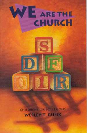 We Are the Church: Children's Object Lessons de Wesley T. Runk