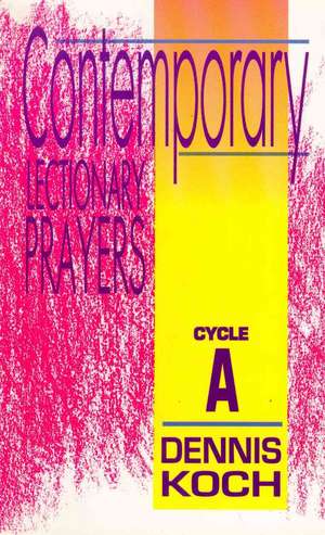 Contemporary Lectionary Prayers: Cycle a de Dennis Koch