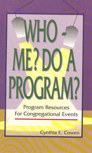 Who--Me? Do a Program?: Program Resources for Congregational Events de Cynthia E. Cowen