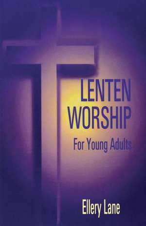 Lenten Worship for Young Adult de Ellery Lane