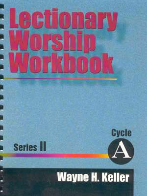 Lectionary Worship Workbook, Series II, Cycle a de Wayne H. Keller